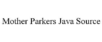 MOTHER PARKERS JAVA SOURCE