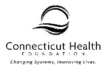 CONNECTICUT HEALTH FOUNDATION CHANGING SYSTEMS, IMPROVING LIVES.