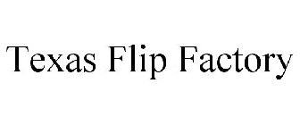 TEXAS FLIP FACTORY