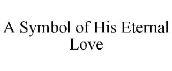 A SYMBOL OF HIS ETERNAL LOVE