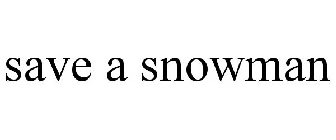 SAVE A SNOWMAN