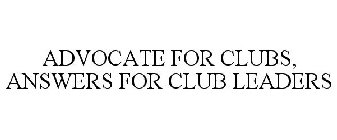 ADVOCATE FOR CLUBS, ANSWERS FOR CLUB LEADERS