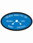 ALKALINE ALKALINE WATER WATER FOR LIFE LIFE SCIENCES
