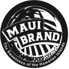 MAUI BRAND THE SWEETNESS OF THE HAWAIIAN ISLANDS