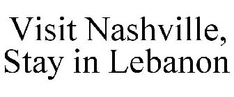 VISIT NASHVILLE, STAY IN LEBANON