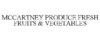 MCCARTNEY PRODUCE FRESH FRUITS & VEGETABLES