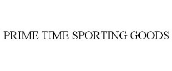 PRIME TIME SPORTING GOODS