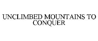 UNCLIMBED MOUNTAINS TO CONQUER