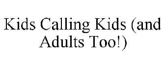 KIDS CALLING KIDS (AND ADULTS TOO!)