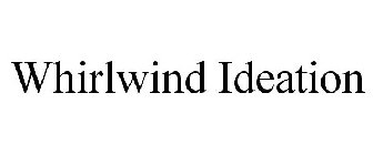 WHIRLWIND IDEATION