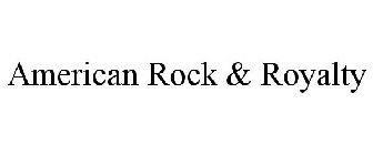AMERICAN ROCK & ROYALTY