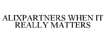 ALIXPARTNERS WHEN IT REALLY MATTERS