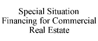 SPECIAL SITUATION FINANCING FOR COMMERCIAL REAL ESTATE