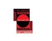 IF WE SHOULD FIGHT RACISM THE WAY WE FIGHT TERRORISM CAN YOU IMAGINE?