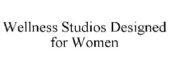 WELLNESS STUDIOS DESIGNED FOR WOMEN