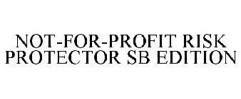 NOT-FOR-PROFIT RISK PROTECTOR SB EDITION