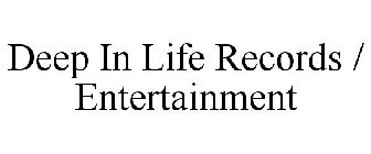 DEEP IN LIFE RECORDS / ENTERTAINMENT