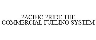 PACIFIC PRIDE THE COMMERCIAL FUELING SYSTEM