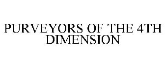 PURVEYORS OF THE 4TH DIMENSION
