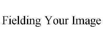 FIELDING YOUR IMAGE