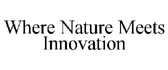 WHERE NATURE MEETS INNOVATION