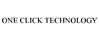ONE CLICK TECHNOLOGY