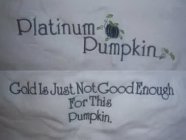 PLATINUM PUMPKIN...GOLD IS JUST NOT GOOD ENOUGH FOR THIS PUMPKIN.