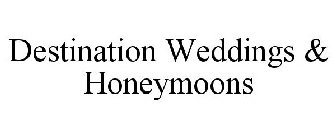 DESTINATION WEDDINGS & HONEYMOONS
