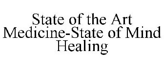 STATE OF THE ART MEDICINE-STATE OF MIND HEALING