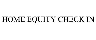 HOME EQUITY CHECK IN