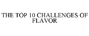 THE TOP 10 CHALLENGES OF FLAVOR