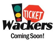 TICKET WACKERS COMING SOON!