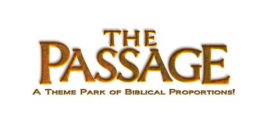 THE PASSAGE A THEME PARK OF BIBLICAL PROPORTIONS!