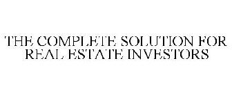 THE COMPLETE SOLUTION FOR REAL ESTATE INVESTORS