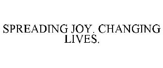 SPREADING JOY. CHANGING LIVES.