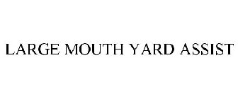 LARGE MOUTH YARD ASSIST