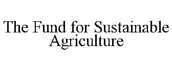 THE FUND FOR SUSTAINABLE AGRICULTURE