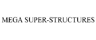 MEGA SUPER-STRUCTURES