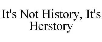 IT'S NOT HISTORY, IT'S HERSTORY