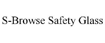 S-BROWSE SAFETY GLASS