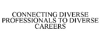 CONNECTING DIVERSE PROFESSIONALS TO DIVERSE CAREERS