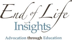 END OF LIFE INSIGHTS ADVOCATION THROUGH EDUCATION
