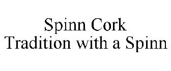 SPINN CORK TRADITION WITH A SPINN