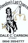 FREEDOM'S LAST CHANCE DALE C. CARSON ATTORNEY (904) 355-6777