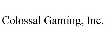 COLOSSAL GAMING, INC.