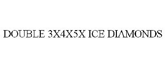 DOUBLE 3X4X5X ICE DIAMONDS