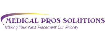 MEDICAL PROS SOLUTIONS MAKING YOUR NEXT PLACEMENT OUR PRIORITY