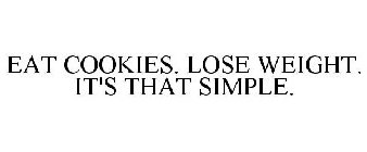 EAT COOKIES. LOSE WEIGHT. IT'S THAT SIMPLE.
