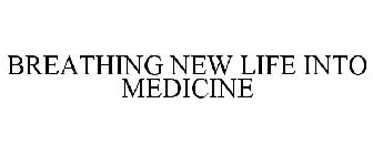 BREATHING NEW LIFE INTO MEDICINE