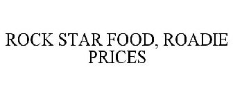 ROCK STAR FOOD, ROADIE PRICES